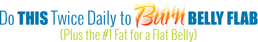 Do THIS Twice Daily to Burn Belly Flab